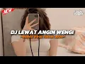 Download Lagu DJ LEWAT ANGIN WENGI VIRAL TIKTOK TERBARU 2024 🎶