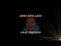 Julio Preciado Como este loco LETRA