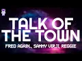 Lagu Fred Again.., Sammy Virji, Reggie - Talk Of The Town // Lyrics