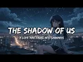 Download Lagu The Shadow of Us (official Lyrics Video) | #music #song #englishsongs #lovesongs #sadsong