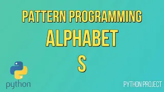 Write a Python Program to print Alphabet pattern S Pattern Programming Python Projects