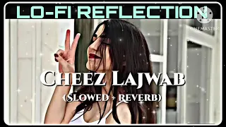 tu cheez lajawab slowed reverb 