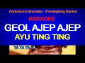 KARAOKE - GEOL AJEP AJEP - AYU TING TING