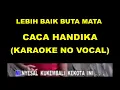 Download Lagu LEBIH BAIK BUTA MATA - CACA HANDIKA (KARAOKE NO VOCAL)
