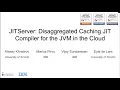 WORDS 22 - JITServer Disaggregated Caching JIT Compiler for the JVM in the Cloud Alexey Khrabrov