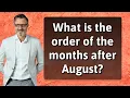 What is the order of the months after August