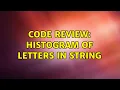 Code Review Histogram of letters in string 3 Solutions