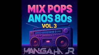 MIX POPS ANOS 80S VOL.3 - DJ MANGALHA JR