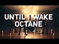 Until I Wake - Octane Lyrics + Music Video