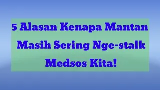 Download Terungkap, Ternyata Ini 5 Alasan Kenapa Mantan Masih Sering Nge-stalk Medsos Kita!_Aa Chanel MP3