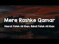 Mere Rashke Qamar (Lyrics) - Nusrat Fateh Ali Khan, Rahat Fateh Ali Khan 🎶 | Aise lehra ke tu✨