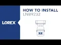How to Install the LNB9232 Nocturnal Security Camera from Lorex