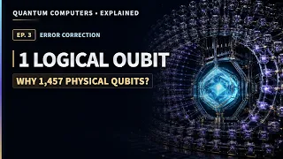 Quantum Computers Explained Ep 3 Error Correction Why One Logical Qubit Needs 1 457