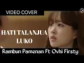 Download Lagu Hati Talanjua Luko - Rambun Pamenan Ft Ovhi Firsty [ Video Cover Drama Korea ]