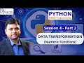 PYTHON SESSION 4 - Part 2 Numeric Functions DATA TRANSFORMATION