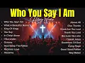 Who You Say I Am ✝️ Praise Songs ✝️ Best Praise and Worship Songs for Church and Personal Prayer