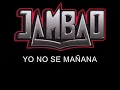 Jambao - yo no se mañana (letra)