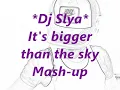 Dj Slya - It's bigger than the sky (Mash-up)