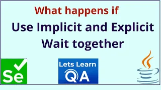 Selenium WebDriver Java What happens if you use Implicit and Explicit Wait together