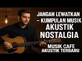 Download Lagu Kumpulan Musik akustik Nostalgia - Musik Cafe Akustik Terbaru