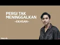 Download Lagu Pergi Tak Meninggalkan- Ekhsan (Lirik Lagu)