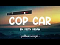 Cop Car - Keith Urban (Lyrics) 🎵