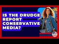 Is The Drudge Report Conservative Media - We Are Liberal