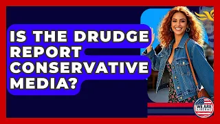 Is The Drudge Report Conservative Media - We Are Liberal
