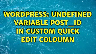 Wordpress Undefined variable post - id in custom quick edit coloumn 2 Solutions