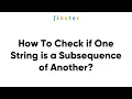 How To Check if One String is a Subsequence of Another