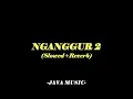 Download Lagu NGANGGUR 2[SLOWED+REVERB]