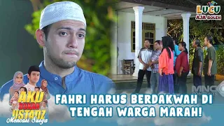 FAHRI HARUS BERDAKWAH DI TENGAH WARGA MARAH! | AKU BUKAN USTADZ 23 PART 2