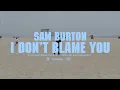 Sam Burton - I Don't Blame You (Official Music Video)