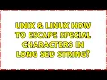 Unix Linux How to escape special characters in long sed string 2 Solutions