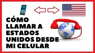 Como llamar a ESTADOS UNIDOS desde mi CELULAR