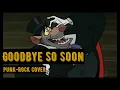 Download Lagu Goodbye So Soon (Punk-Rock cover)