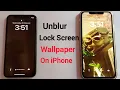 How to Unblur Lock Screen Wallpaper on iPhone in iOS 17