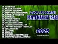 Lagu LAGU ROHANI PENYEMANGAT PAGI • ALBUM ROHANI TERBARU 2025