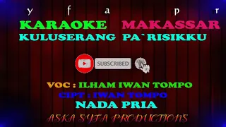 Download Karaoke Makassar Kuluserang Pa`risikku || Ilham Iwan Tompo/  Nada Pria Tanpa Vocal +Lirik MP3