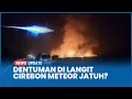 Download Lagu Viral Dentuman Keras dan Bola Api Jatuh di Langit Cirebon, BRIN: Meteor Jatuh