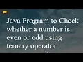Java Program to Check whether a number is even or odd using ternary operator