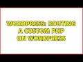 Wordpress Routing a custom php on wordpress 2 Solutions