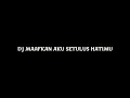 Download Lagu DJ MAAFKAN AKU SETULUS HATIMU - ViralL 2021