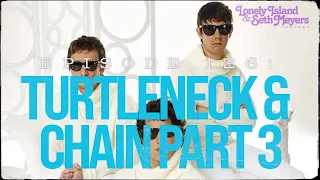 Turtleneck & Chain Part 3 | The Lonely Island And Seth Meyers Podcast Episode 126