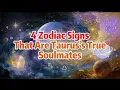 4 Zodiac Signs That Are TAURUS S TRUE SOULMATES No 3 Will Surprise You