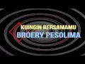 BROERY PESOLIMA - KUINGIN BERSAMAMU