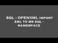 SQL OPENXML import xml to ms sql - namespace