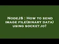 NodeJS How to send image file binary data using socket io