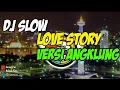 Download Lagu DJ SLOW - LOVE STORY VERSI ANGKLUNG