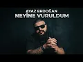 Ayaz Erdoğan - Neyine Vuruldum (2026)